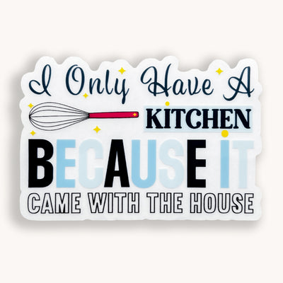 I only have a kitchen because it came with the house clear vinyl sticker by Simpliday Paper.