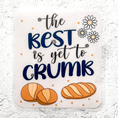 The Best is Yet to Crumb vinyl sticker by Simpliday Paper, Olga Nagorna.